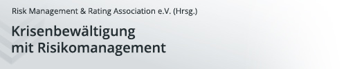 Risk Management & Rating Association e. V. (RMA) (Hrsg.), Krisenbewältigung mit Risikomanagement